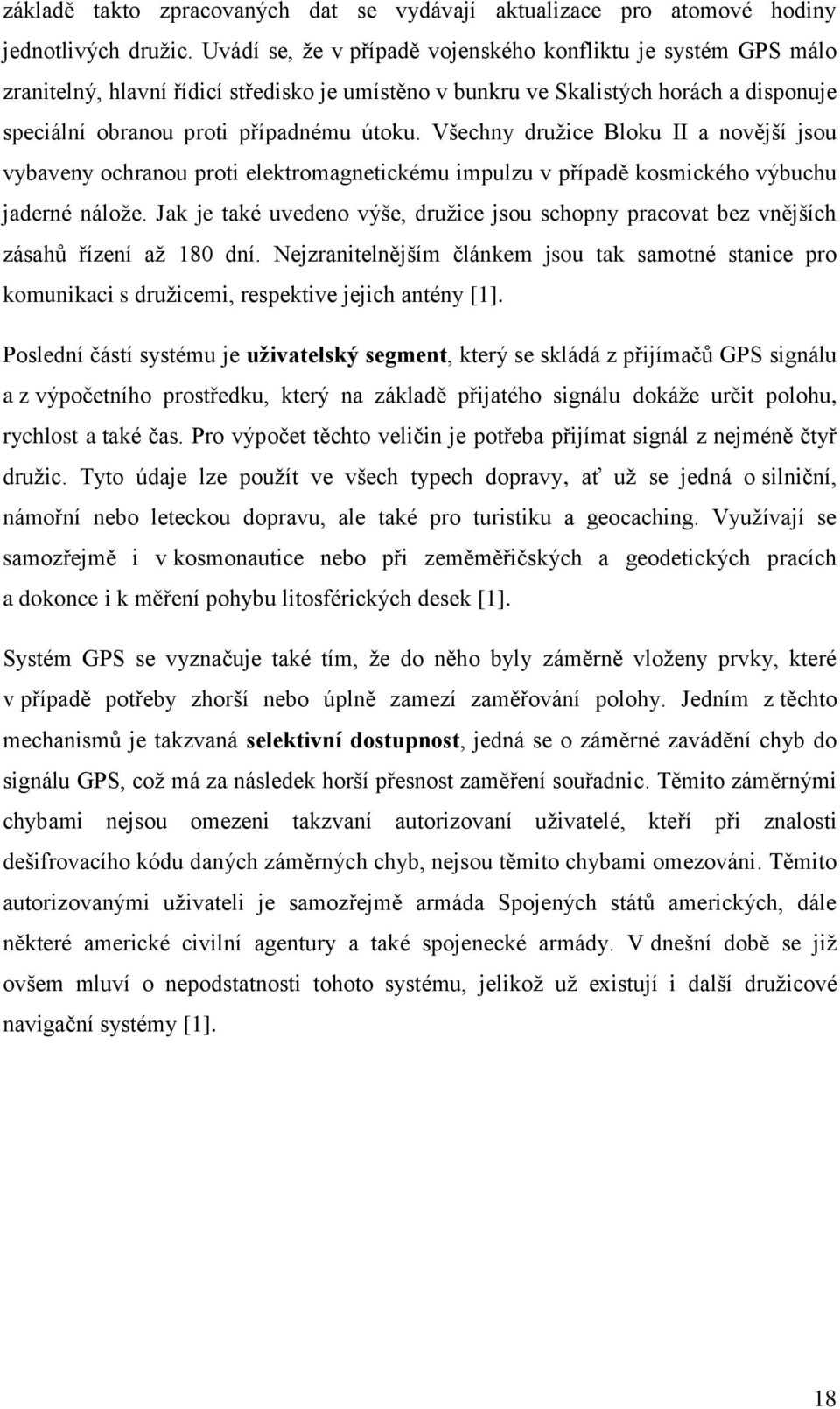 Všechny družice Bloku II a novější jsou vybaveny ochranou proti elektromagnetickému impulzu v případě kosmického výbuchu jaderné nálože.