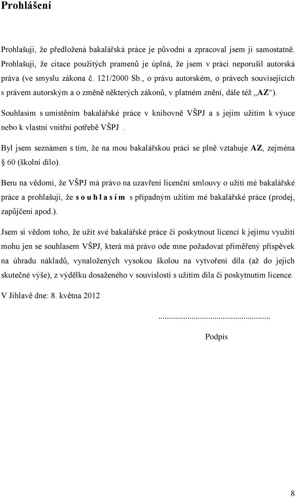 , o právu autorském, o právech souvisejících s právem autorským a o změně některých zákonů, v platném znění, dále též AZ ).