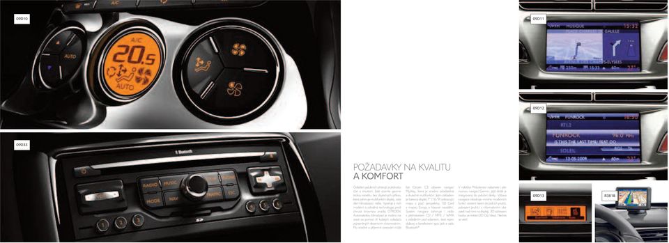 Vyzařuje z nich moderní a odvážná technologie prodchnutá know-how značky Citroën. Automatickou klimatizaci je možno nastavit za pomoci tří kulatých ovladačů zvýrazněných decentním chromováním.