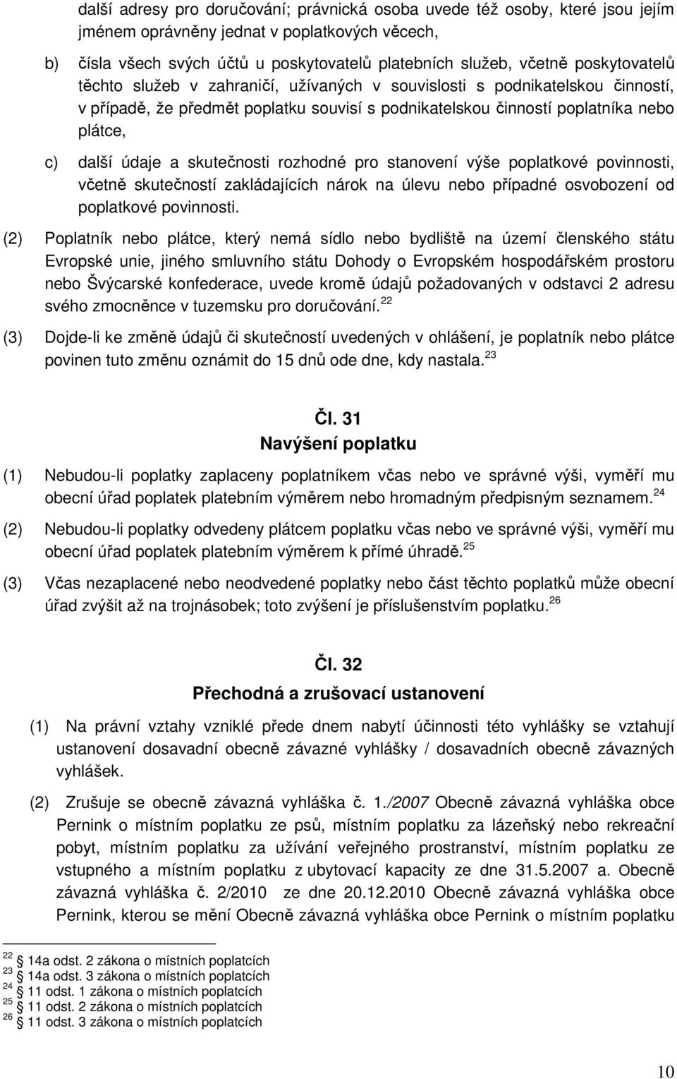 skutečnosti rozhodné pro stanovení výše poplatkové povinnosti, včetně skutečností zakládajících nárok na úlevu nebo případné osvobození od poplatkové povinnosti.