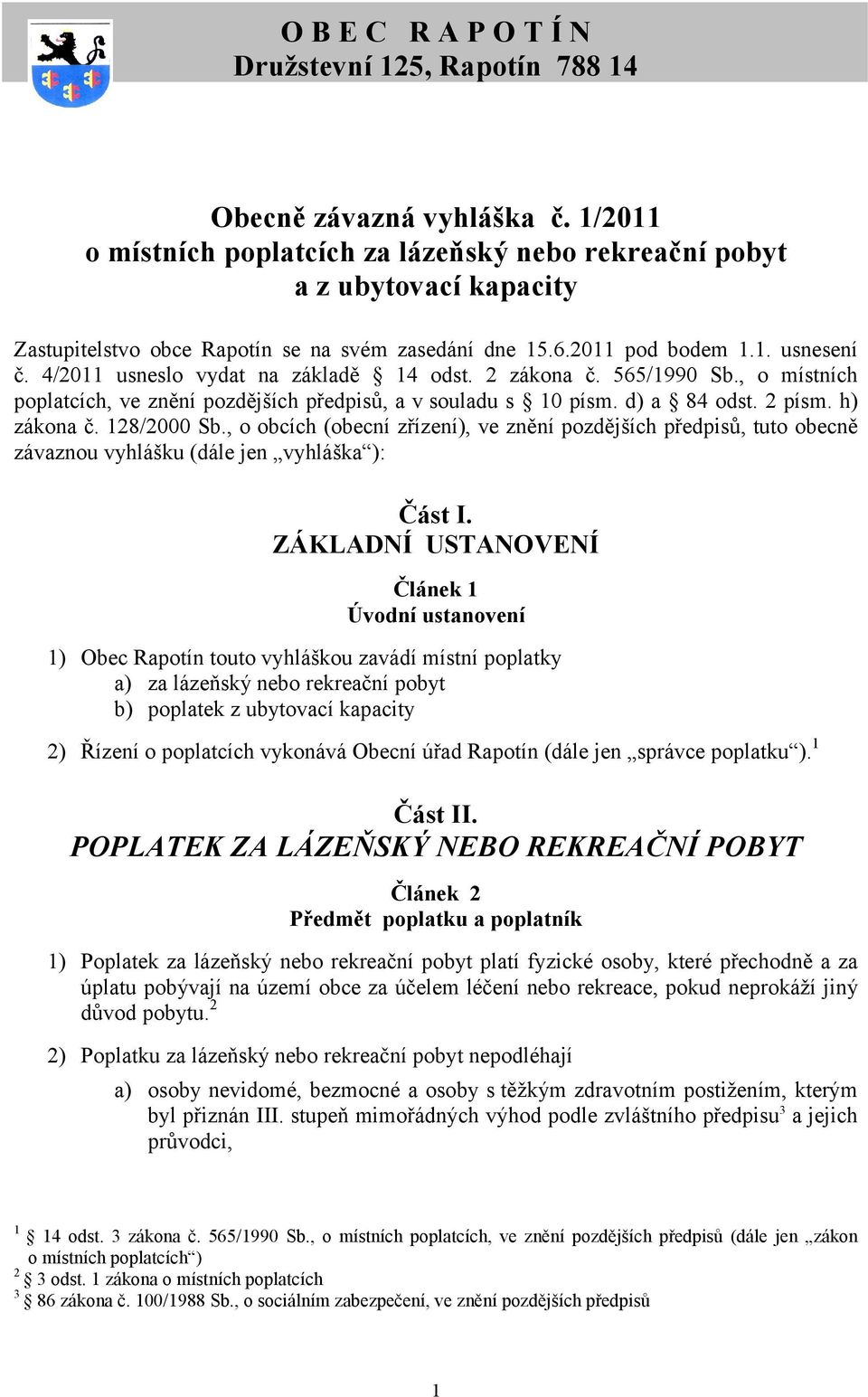 4/2011 usneslo vydat na základě 14 odst. 2 zákona č. 565/1990 Sb., o místních poplatcích, ve znění pozdějších předpisů, a v souladu s 10 písm. d) a 84 odst. 2 písm. h) zákona č. 128/2000 Sb.