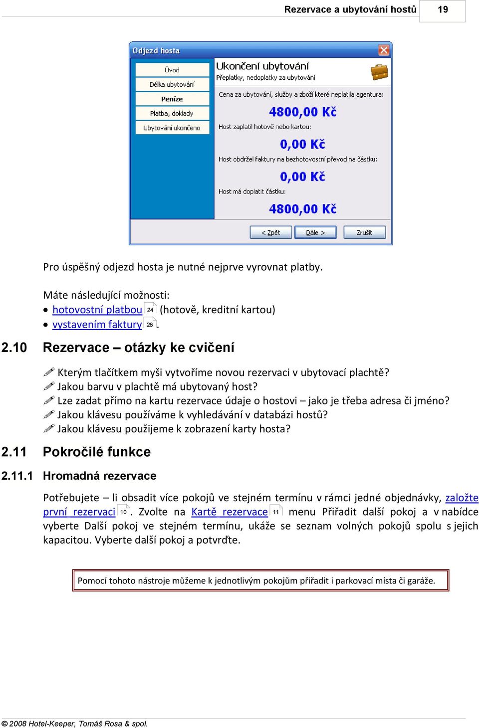 ! Jakou klávesu používáme k vyhledávání v databázi hostů?! Jakou klávesu použijeme k zobrazení karty hosta? 2.11 