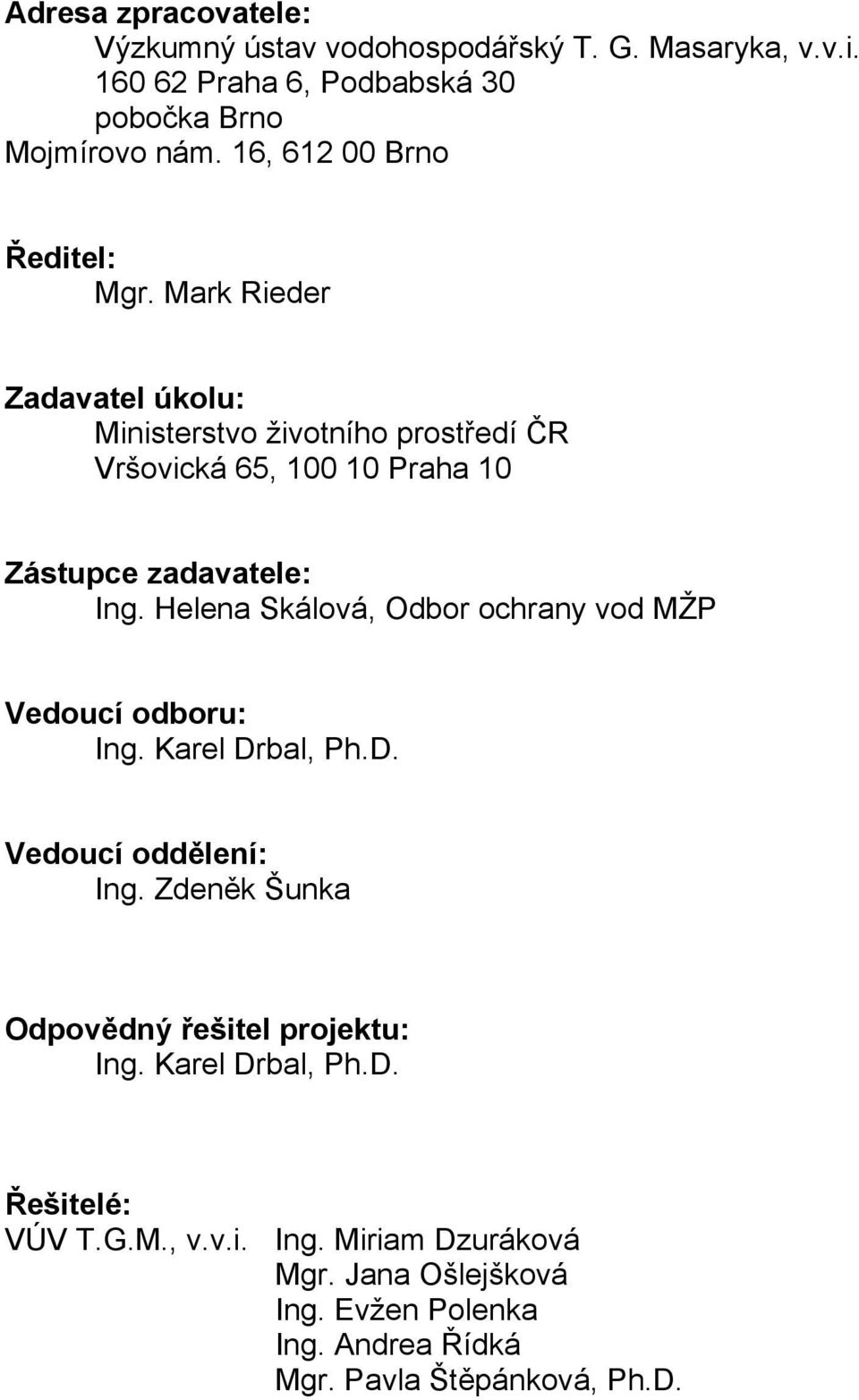 Mark Rieder Zadavatel úkolu: Ministerstvo životního prostředí ČR Vršovická 65, 100 10 Praha 10 Zástupce zadavatele: Ing.