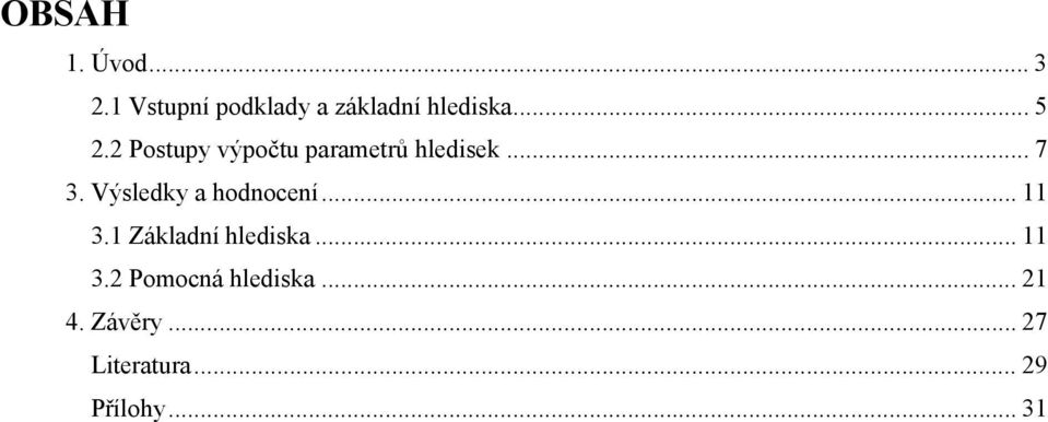 Výsledky a hodnocení... 11 3.1 Základní hlediska... 11 3.2 Pomocná hlediska.