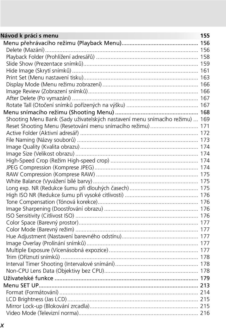 .. 167 Rotate Tall (Otočení snímků pořízených na výšku)... 167 Menu snímacího režimu (Shooting Menu)... 168 Shooting Menu Bank (Sady uživatelských nastavení menu snímacího režimu).