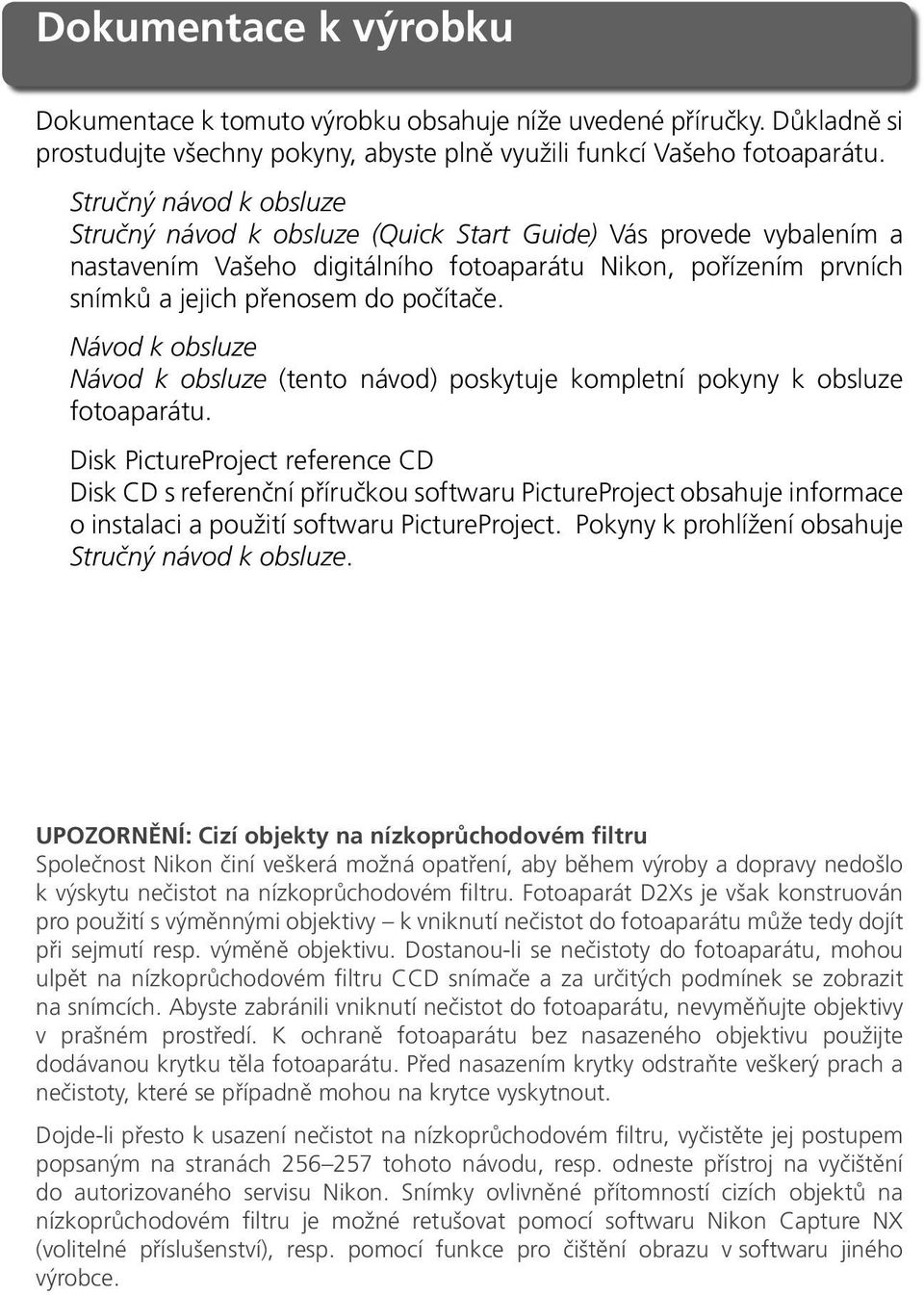 Návod k obsluze Návod k obsluze (tento návod) poskytuje kompletní pokyny k obsluze fotoaparátu.