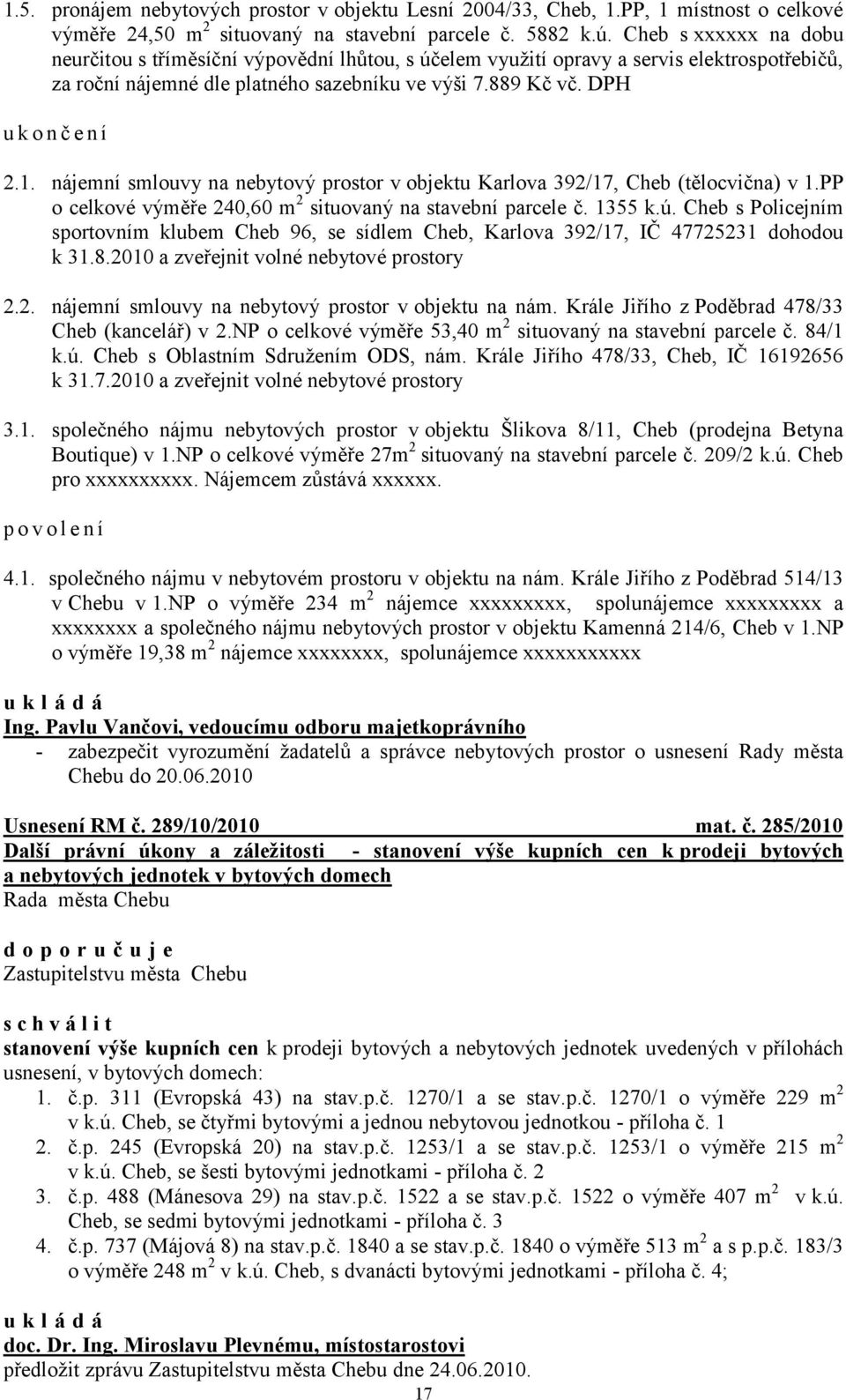 nájemní smlouvy na nebytový prostor v objektu Karlova 392/17, Cheb (tělocvična) v 1.PP o celkové výměře 240,60 m 2 situovaný na stavební parcele č. 1355 k.ú.