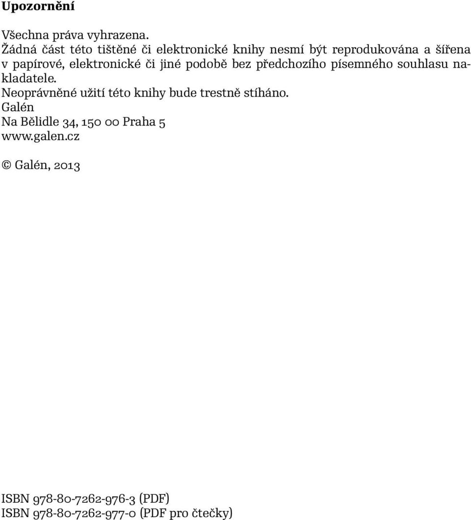 elektronické či jiné podobě bez předchozího písemného souhlasu nakladatele.