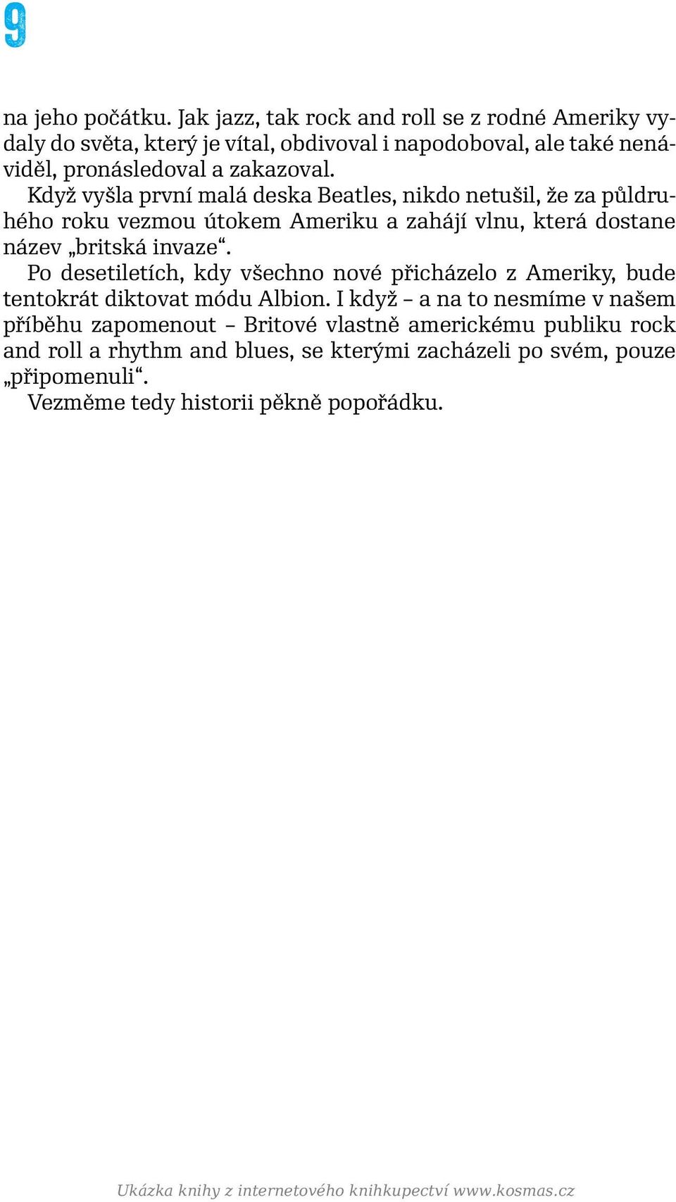 Když vyšla první malá deska Beatles, nikdo netušil, že za půldruhého roku vezmou útokem Ameriku a zahájí vlnu, která dostane název britská invaze.