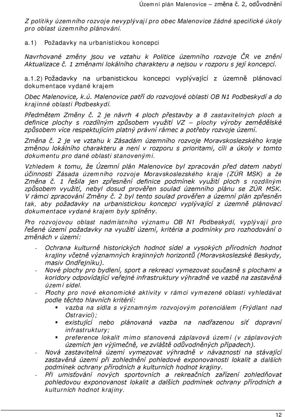 ú. Malenovice patří do rozvojové oblasti OB N1 Podbeskydí a do krajinné oblasti Podbeskydí. Předmětem Změny č.