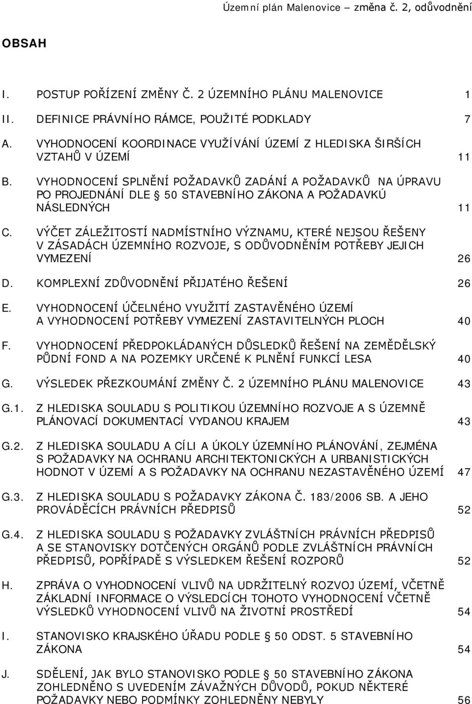 VÝČET ZÁLEŽITOSTÍ NADMÍSTNÍHO VÝZNAMU, KTERÉ NEJSOU ŘEŠENY V ZÁSADÁCH ÚZEMNÍHO ROZVOJE, S ODŮVODNĚNÍM POTŘEBY JEJICH VYMEZENÍ 26 D. KOMPLEXNÍ ZDŮVODNĚNÍ PŘIJATÉHO ŘEŠENÍ 26 E.