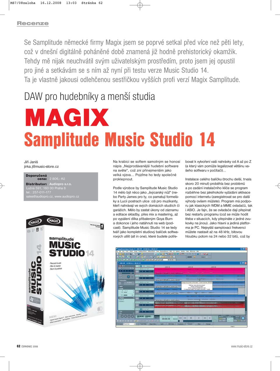 Ta je vlastně jakousi odlehčenou sestřičkou vyšších profi verzí Magix Samplitude. DAW pro hudebníky a menší studia MAGIX Samplitude Music Studio 14 Jiří Janiš jirka.j@music-store.