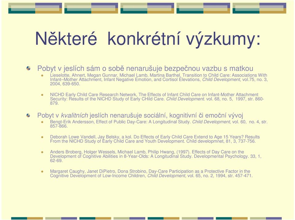 NICHD Early Child Care Research Network, The Effects of Infant Child Care on Infant-Mother Attachment Security: Results of the NICHD Study of Early CHild Care. Child Development. vol. 68, no.