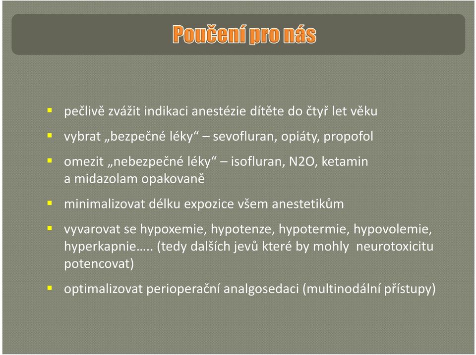 expozice všem anestetikům vyvarovat se hypoxemie, hypotenze, hypotermie, hypovolemie, hyperkapnie.