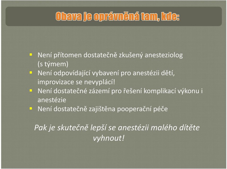 Není dostatečné zázemí pro řešení komplikací výkonu i anestézie Není