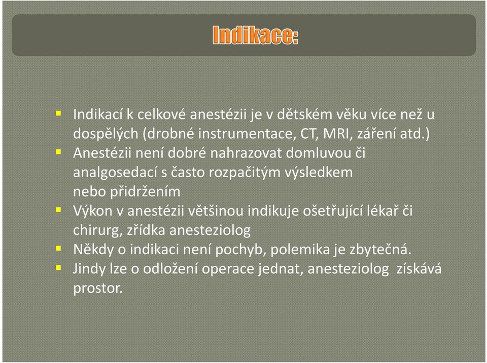 ) Anestézii není dobré nahrazovat domluvou či analgosedacísčasto rozpačitým výsledkem nebo přidržením