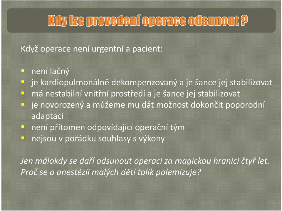 možnost dokončit poporodní adaptaci není přítomen odpovídající operační tým nejsou vpořádku souhlasy