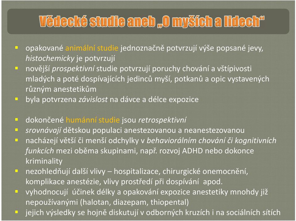 neanestezovanou nacházejí větší či menší odchylky vbehaviorálním chování či kognitivních funkcíchmezi oběma skupinami, např.