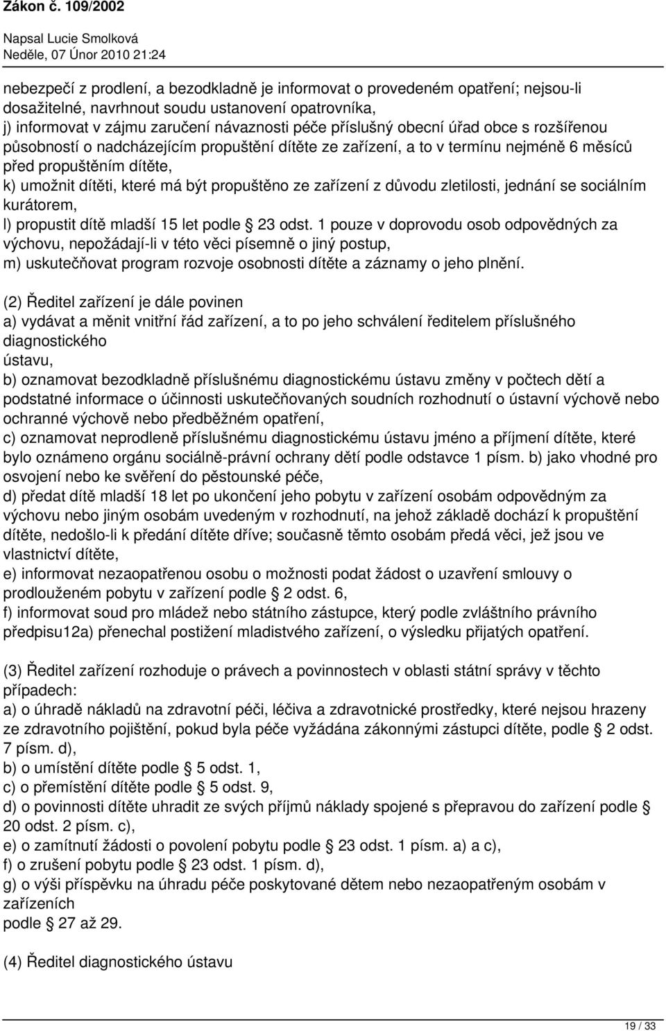 důvodu zletilosti, jednání se sociálním kurátorem, l) propustit dítě mladší 15 let podle 23 odst.