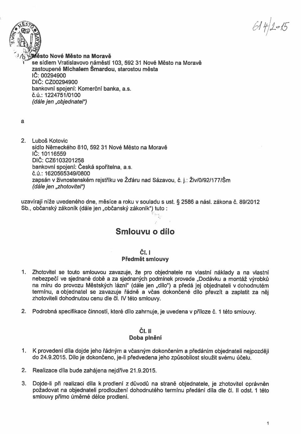 J.: ŽivÍO/92/1771Šm (dále jen zhotovítep ) uzavírají níže uvedeného dne, měsíce a roku v souladu s ust. 2586 a násl. zákona č. 89/2012 Sb.