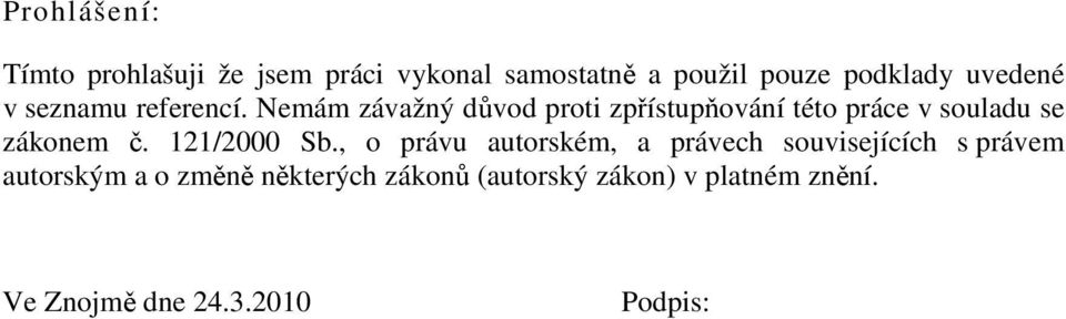 Nemám závažný důvod proti zpřístupňování této práce v souladu se zákonem č. 121/2000 Sb.