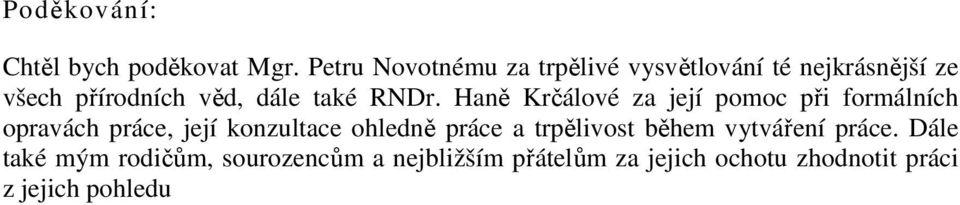 RNDr. Haně Krčálové za její pomoc při formálních opravách práce, její konzultace ohledně