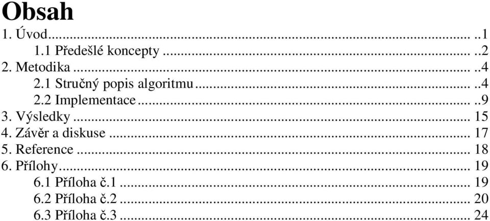 .. 15 4. Závěr a diskuse... 17 5. Reference... 18 6. Přílohy... 19 6.