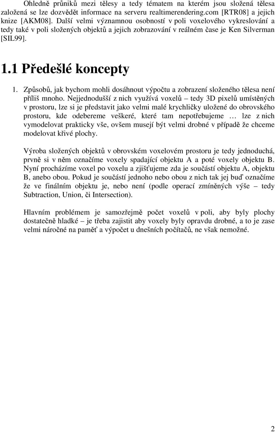 Způsobů, jak bychom mohli dosáhnout výpočtu a zobrazení složeného tělesa není příliš mnoho.