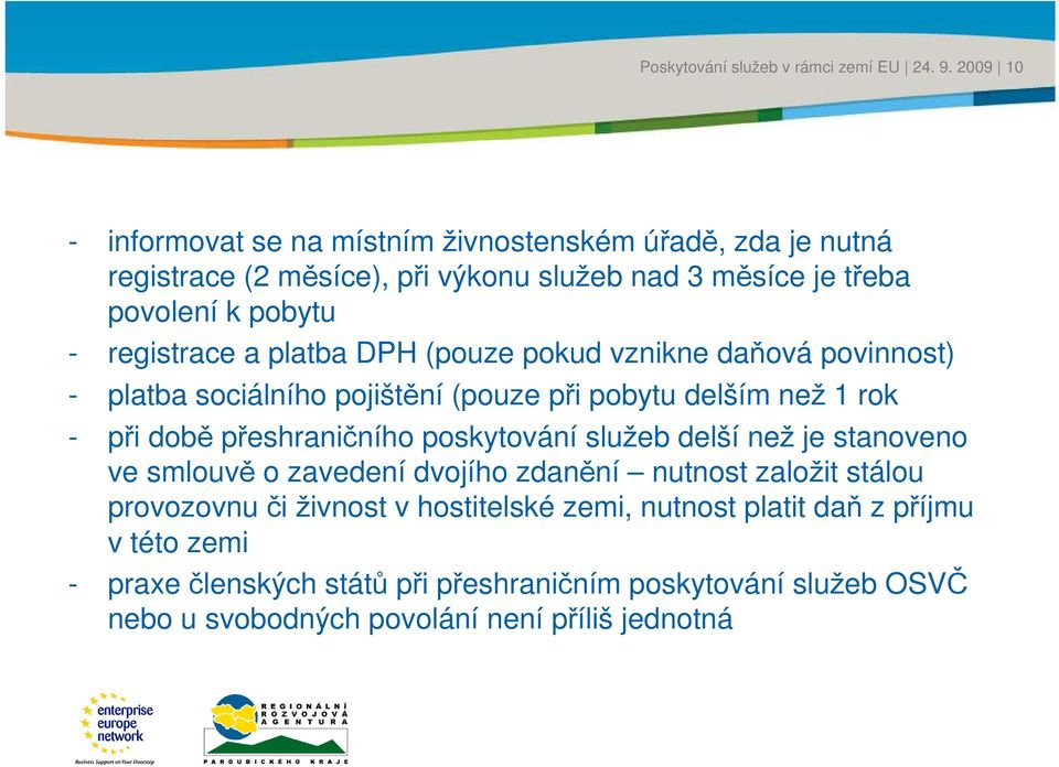 době přeshraničního poskytoání služeb delší než je stanoeno e smlouě o zaedení dojího zdanění nutnost založit stálou proozonu či žinost hostitelské