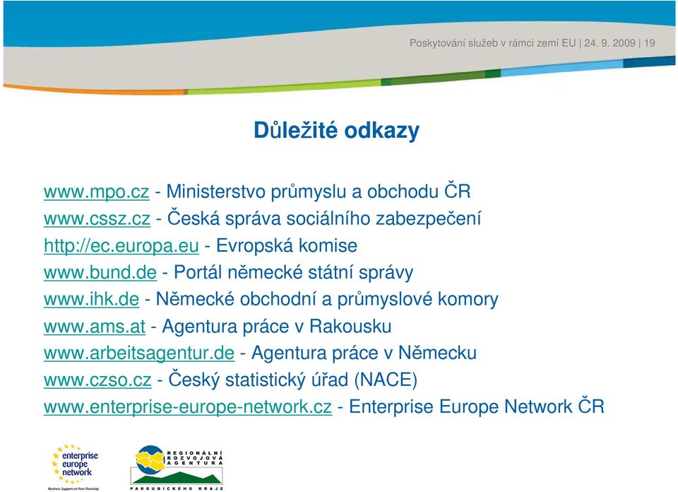 de - Portál německé státní spráy www.ihk.de - Německé obchodní a průmysloé komory www.ams.