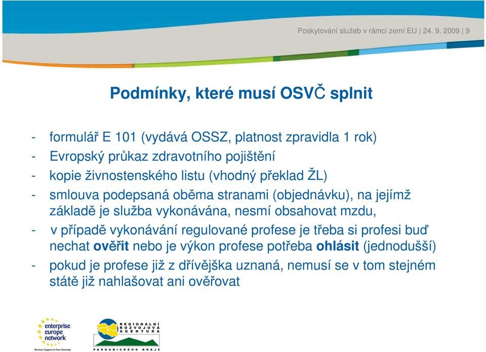 základě je služba ykonáána, nesmí obsahoat mzdu, - případě ykonáání reguloané profese je třeba si profesi buď nechat oěř ěřit nebo