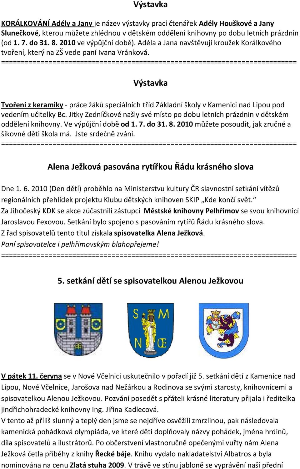 Výstavka Tvoření z keramiky - práce žáků speciálních tříd Základní školy v Kamenici nad Lipou pod vedením učitelky Bc.