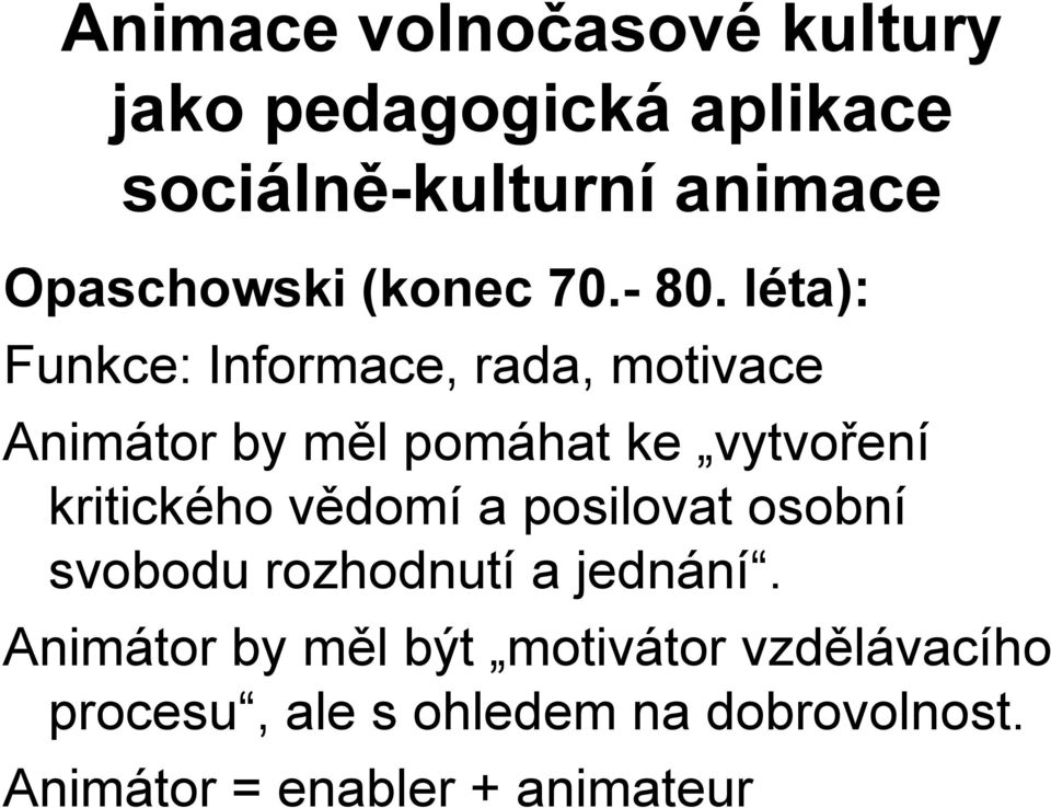 léta): Funkce: Informace, rada, motivace Animátor by měl pomáhat ke vytvoření kritického