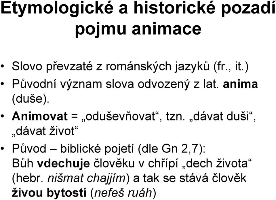 dávat duši, dávat život Původ biblické pojetí (dle Gn 2,7): Bůh vdechuje člověku v