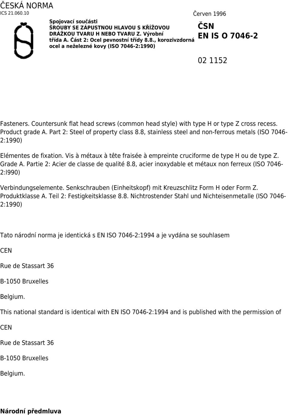 Part 2: Steel of property class 8.8, stainless steel and non-ferrous metals (ISO 7046-2:1990) Elémentes de fixation. Vis à métaux à tête fraisée à empreinte cruciforme de type H ou de type Z. Grade A.