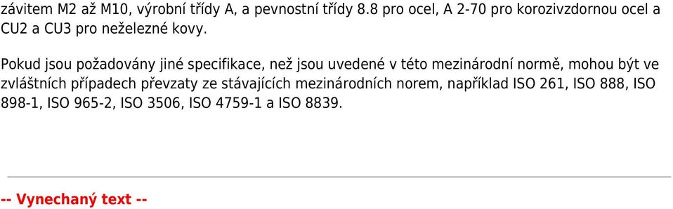 Pokud jsou požadovány jiné specifikace, než jsou uvedené v této mezinárodní normě, mohou být ve