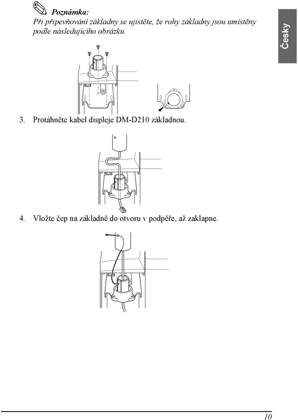 Česky 3. Protáhněte kabel displeje DM-D210 základnou. 4.