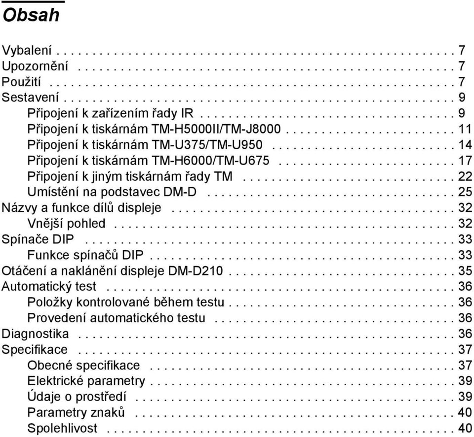 ....................... 11 Připojení k tiskárnám TM-U375/TM-U950.......................... 14 Připojení k tiskárnám TM-H6000/TM-U675......................... 17 Připojení k jiným tiskárnám řady TM.