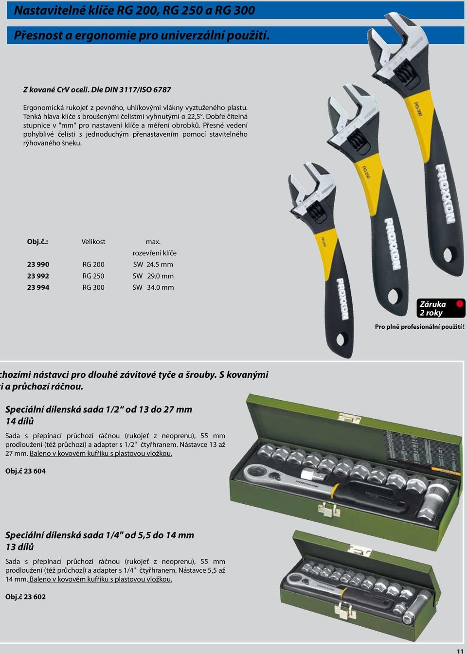 Přesné vedení pohyblivé čelisti s jednoduchým přenastavením pomocí stavitelného rýhovaného šneku. Obj.č.: Velikost max. rozevření klíče 23 990 RG 200 SW 24.5 mm 23 992 RG 250 SW 29.