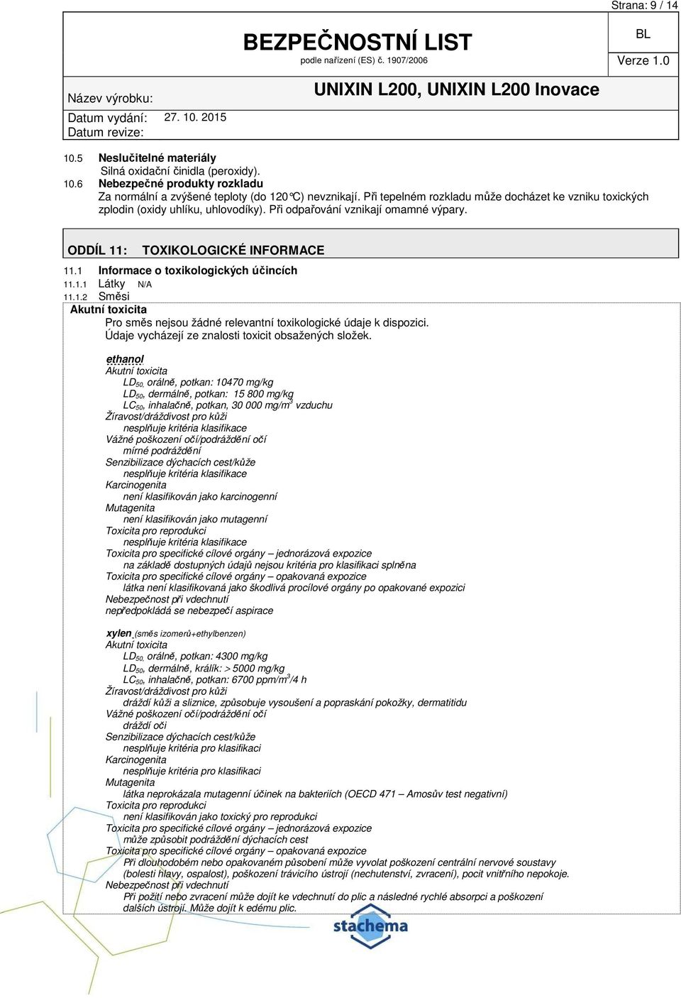 1 Informace o toxikologických účincích 11.1.1 Látky N/A 11.1.2 Směsi Akutní toxicita Pro směs nejsou žádné relevantní toxikologické údaje k dispozici.