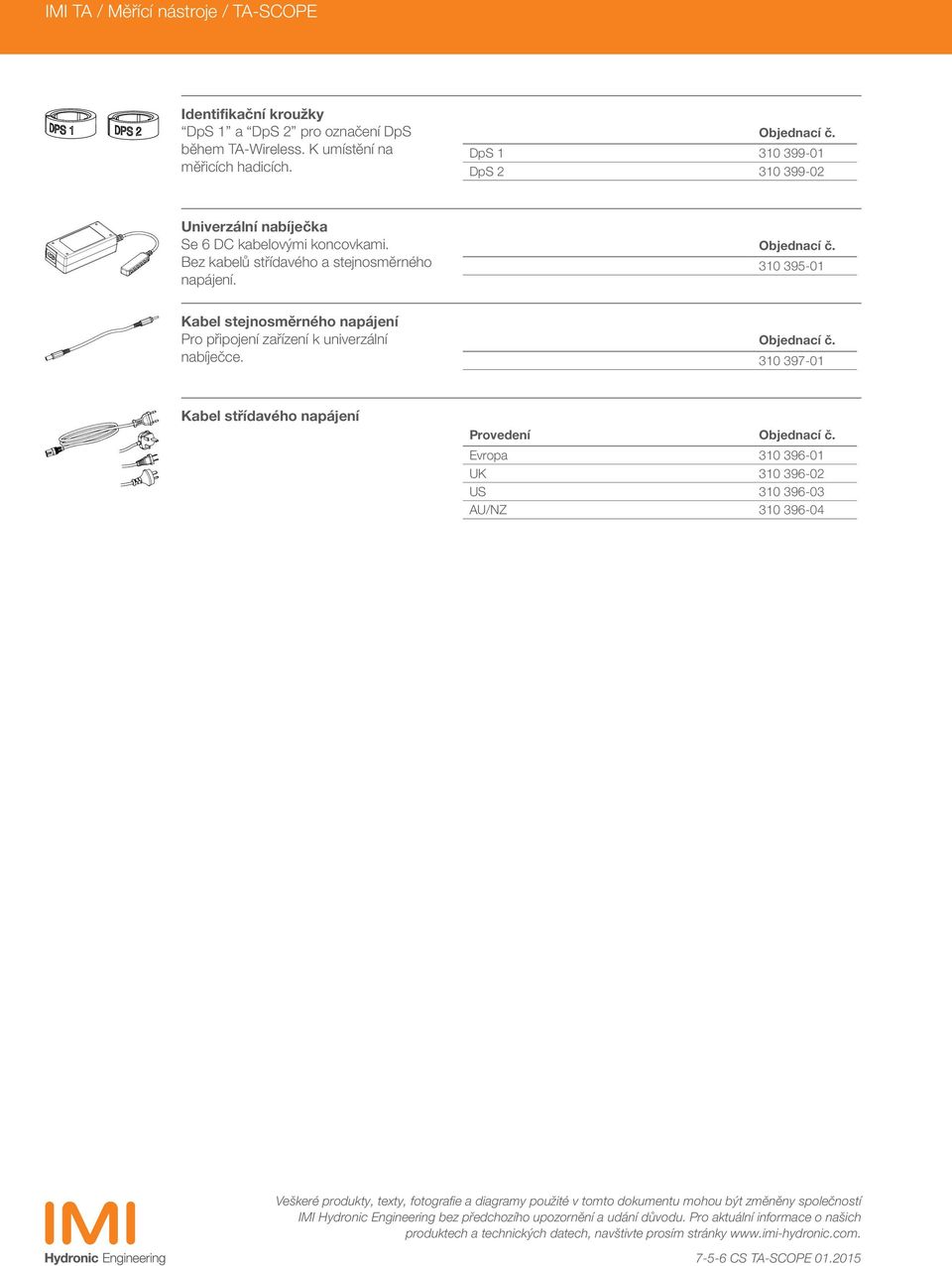 310 395-01 Kabel stejnosměrného napájení Pro připojení zařízení k univerzální nabíječce.