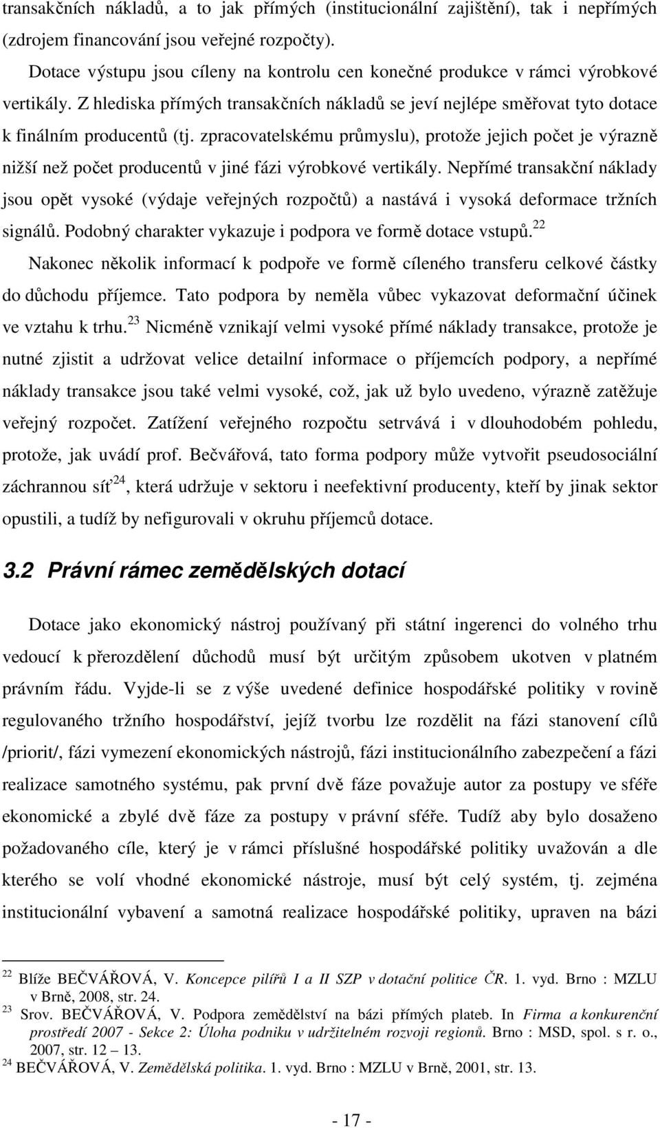 zpracovatelskému průmyslu), protože jejich počet je výrazně nižší než počet producentů v jiné fázi výrobkové vertikály.