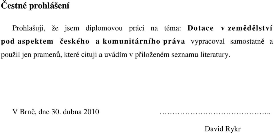 vypracoval samostatně a použil jen pramenů, které cituji a uvádím