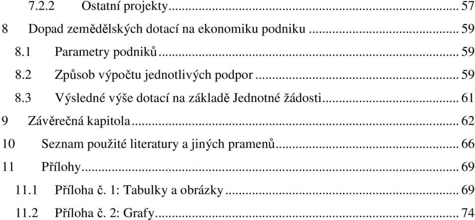 .. 61 9 Závěrečná kapitola... 62 10 Seznam použité literatury a jiných pramenů... 66 11 Přílohy.