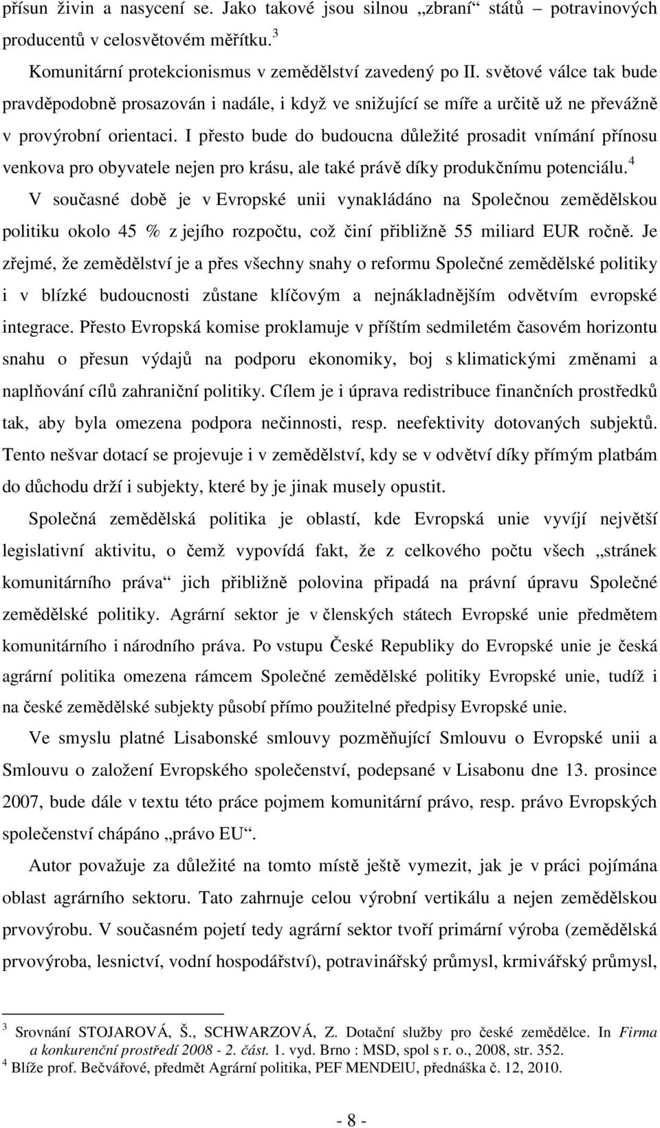 I přesto bude do budoucna důležité prosadit vnímání přínosu venkova pro obyvatele nejen pro krásu, ale také právě díky produkčnímu potenciálu.