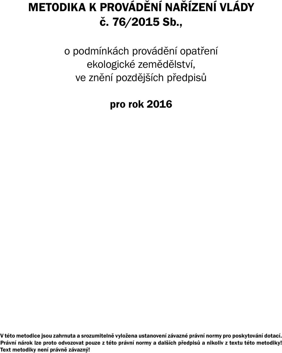 této metodice jsou zahrnuta a srozumitelně vyložena ustanovení závazné právní normy pro poskytování