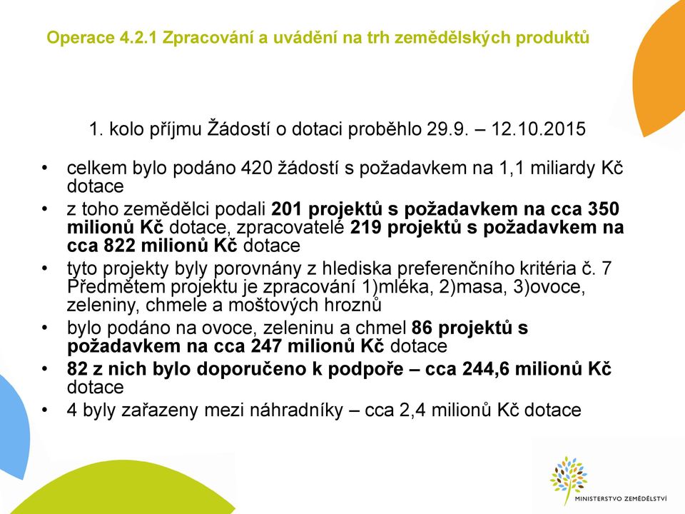 projektů s požadavkem na cca 822 milionů Kč dotace tyto projekty byly porovnány z hlediska preferenčního kritéria č.