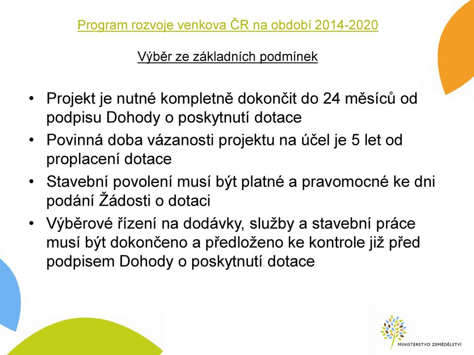 proplacení dotace Stavební povolení musí být platné a pravomocné ke dni podání Žádosti o dotaci Výběrové řízení