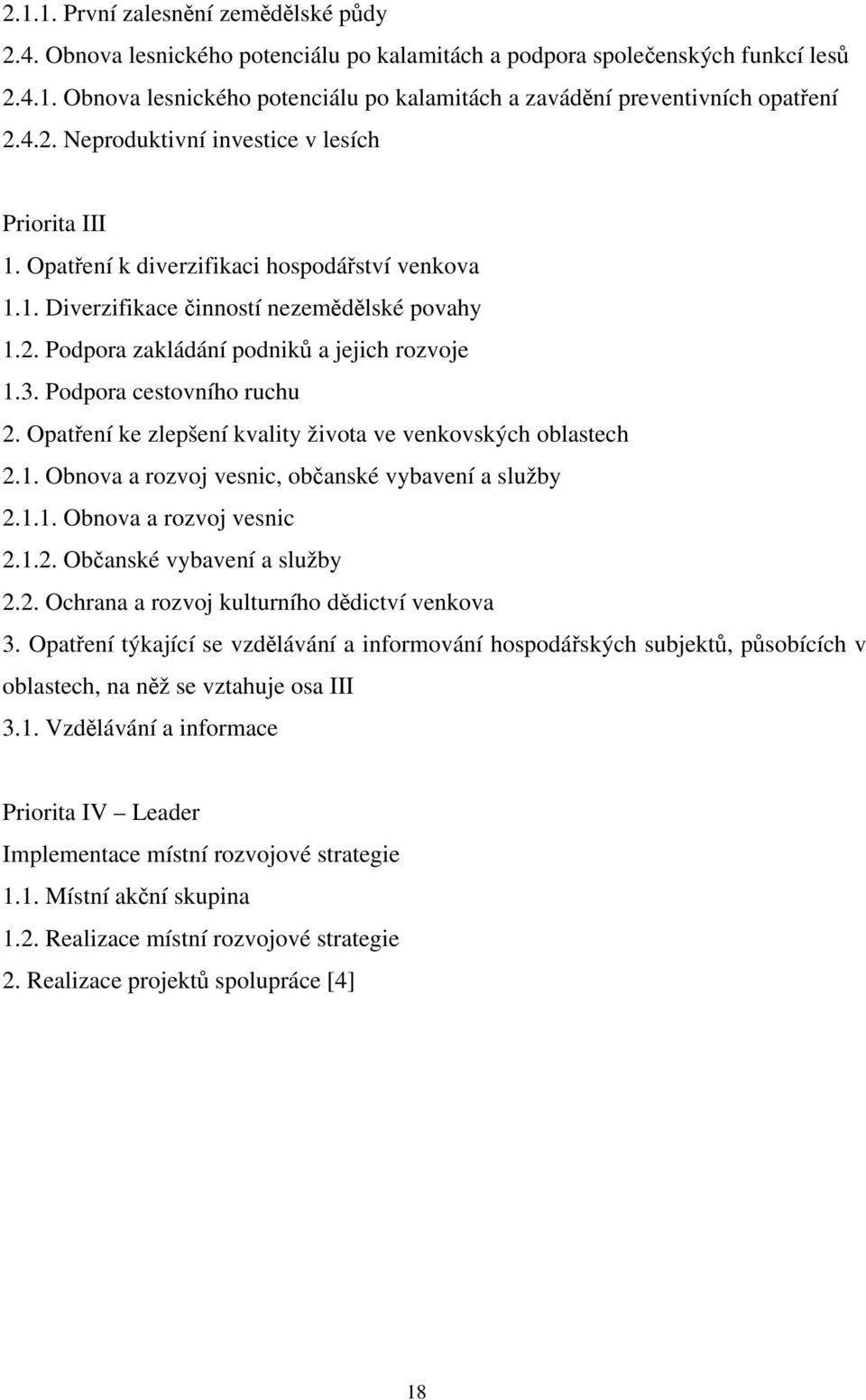 Podpora cestovního ruchu 2. Opatření ke zlepšení kvality života ve venkovských oblastech 2.1. Obnova a rozvoj vesnic, občanské vybavení a služby 2.1.1. Obnova a rozvoj vesnic 2.1.2. Občanské vybavení a služby 2.