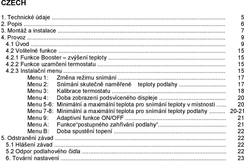 .. 18 Menu 4: Doba zobrazení podsvíceného displeje... 20 Menu 5-6: Minimální a maximální teplota pro snímání teploty v místnosti.